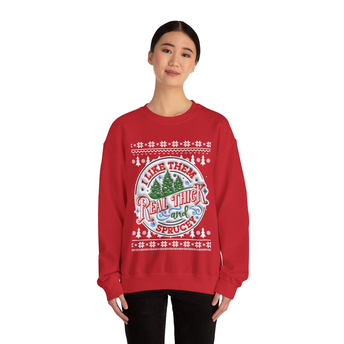 I Like Them Real Thick and Sprucey Ugly Christmas Sweatshirt Womens