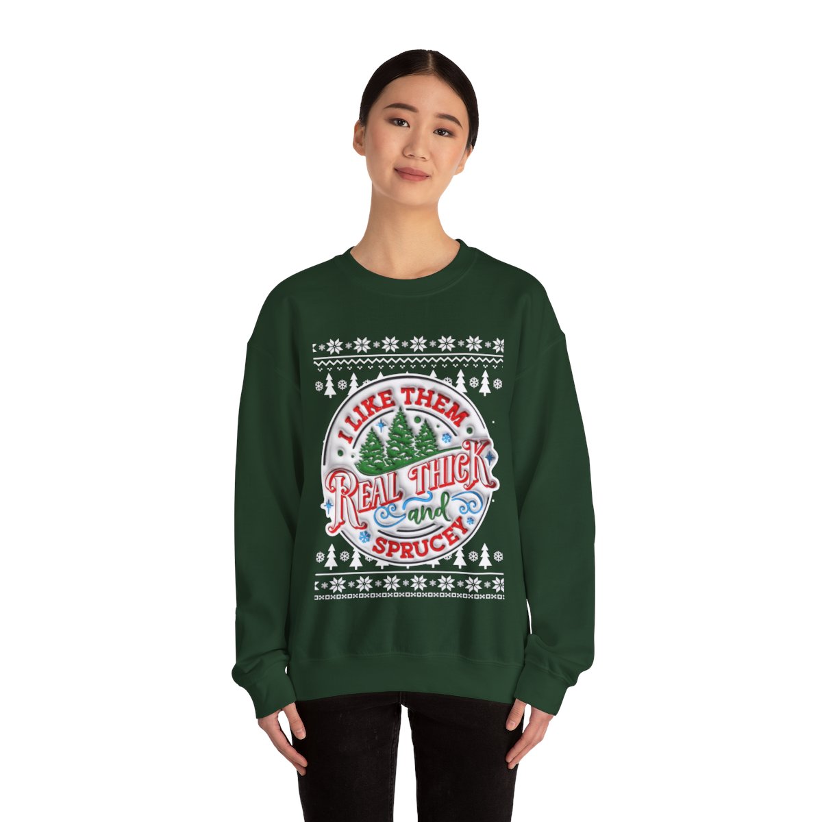 I Like Them Real Thick and Sprucey Ugly Christmas Sweatshirt Womens