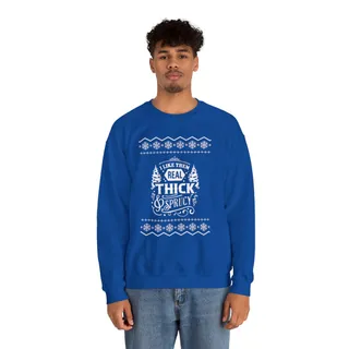 I Like Them Real Thick And Sprucy Ugly Xmas Sweatshirt