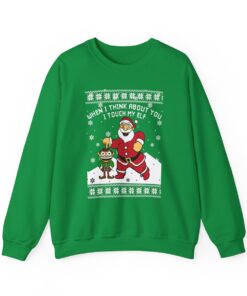 When I Think About You I Touch My Elf Christmas Sweatshirt Ugly