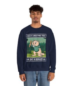 Save A Christmas Tree Eat A Beaver Ugly Sweatshirt For Men