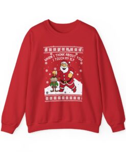 When I Think About You I Touch My Elf Christmas Sweatshirt Ugly