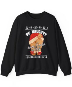 Naughty Santa Ugly Christmas Sweatshirt For Unisex