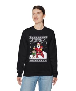 When I Think About You I Touch My Elf Christmas Sweatshirt Ugly