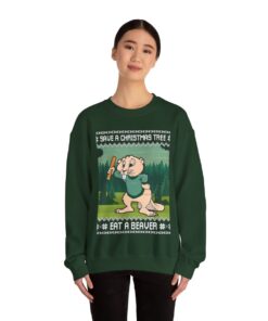 Save A Christmas Tree Eat A Beaver Ugly Sweatshirt For Women