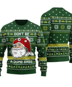 Don't Be A Dumb Bass Ugly Christmas Sweater Forest Green