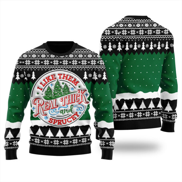 I Like Them Real Thick And Sprucey Christmas Sweater Black