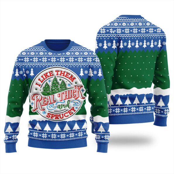 I Like Them Real Thick And Sprucey Ugly Sweater Royal