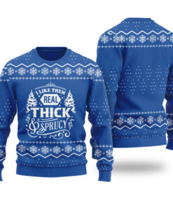 I Like Them Real Thick And Sprucy Christmas Sweater Royal