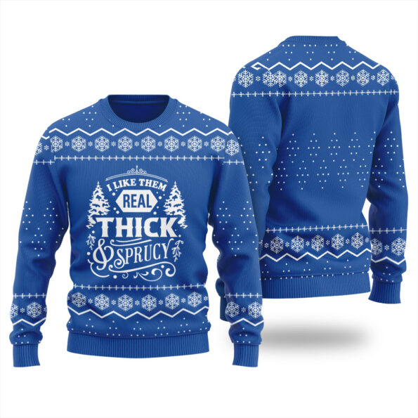 I Like Them Real Thick And Sprucy Christmas Sweater Royal