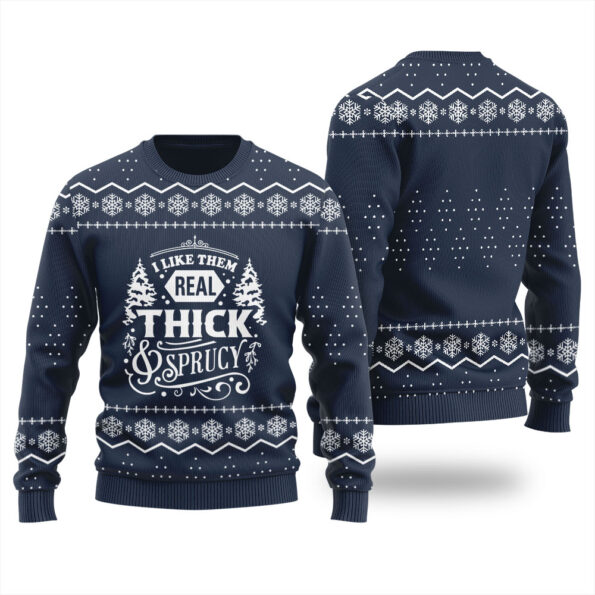 I Like Them Real Thick And Sprucy Ugly Christmas Sweater Navy