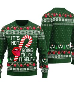 It's Not Going To Lick It Self Ugly Christmas Sweater Forest Green
